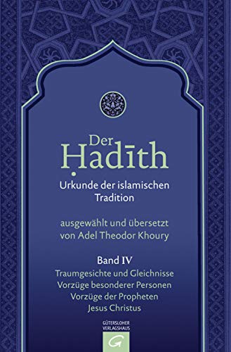 Traumgesichte und Gleichnisse. Vorzüge besonderer Personen. Vorzüge der Propheten. Jesus Christus (Der Hadith. Urkunde der islamischen Tradition, Band 4) von Gütersloher Verlagshaus