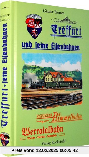 Treffurt und seine Eisenbahnen: Vogteier Bimmel / Hainich Bahn / Werrabahn / Von Wartha über Treffurt nach Schwebda / Bahnlinie Mühlhausen - Treffurt