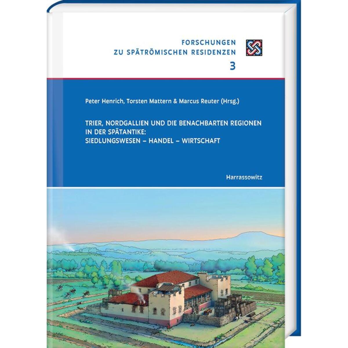 Trier, Nordgallien und die benachbarten Regionen in der Spätantike: Siedlungswes... von Harrassowitz Verlag