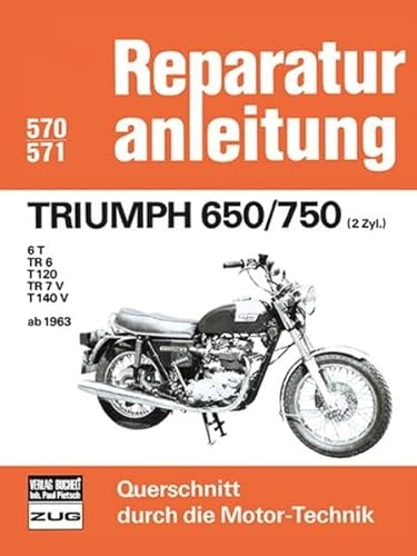 Triumph 650/750 (2Zyl.) ab 1963: 6 T/ TR 6/ T 120/ TR 7V/ T140 V (Reparaturanleitungen) von Bucheli Verlags AG
