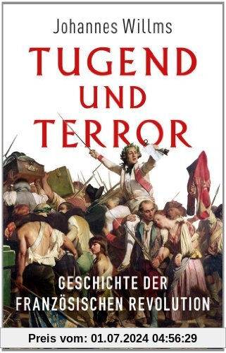 Tugend und Terror: Geschichte der Französischen Revolution