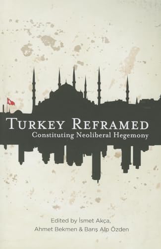 Turkey Reframed: Constituting Neoliberal Hegemony von Pluto Press (UK)