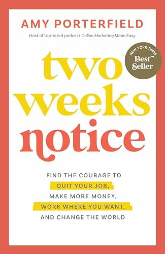 Two Weeks Notice: Find the Courage to Quit Your Job, Make More Money, Work Where You Want, and...