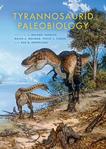 Tyrannosaurid Paleobiology (Life of the Past)