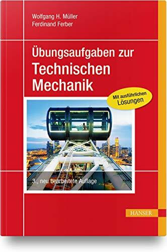 Übungsaufgaben zur Technischen Mechanik: Mit ausführlichen Lösungen