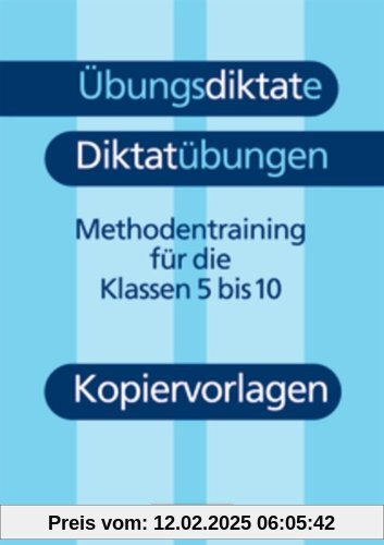 Übungsdiktate - Diktatübungen: Methodentraining zur Rechtschreibung und Zeichensetzung für die Klassen 5 bis 10. Kopiervorlagen: Methodentraining zur ... und Zeichensetzung für die Klassen 5-10