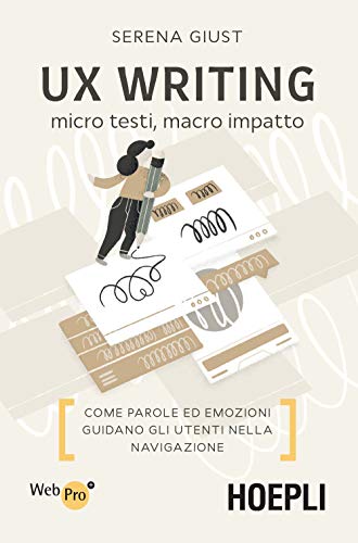 UX Writing. Micro testi, macro impatto. Come parole ed emozioni guidano gli utenti nella navigazione (WebPro+)