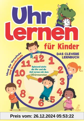 Uhr lernen für Kinder: Das clevere Lernbuch - Spielend leicht die Uhr und die Zeit lernen mit dem U(h)rmonster + ideal für Vorschule und Grundschule