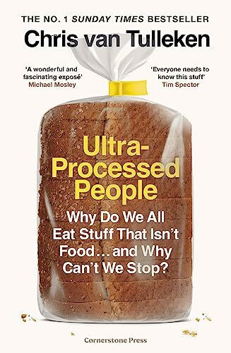 Ultra-Processed People: Why Do We All Eat Stuff That Isn’t Food … and Why Can’t We Stop?