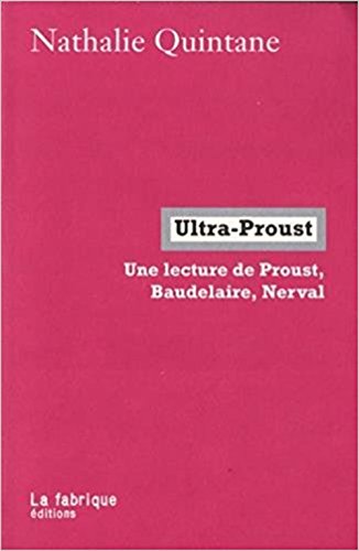 Ultra-Proust : Une lecture de Proust, Baudelaire, Nerval von La Fabrique Editions