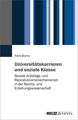 Universitätskarrieren und soziale Klasse: Soziale Aufstiegs- und Reproduktionsmechanismen in d...