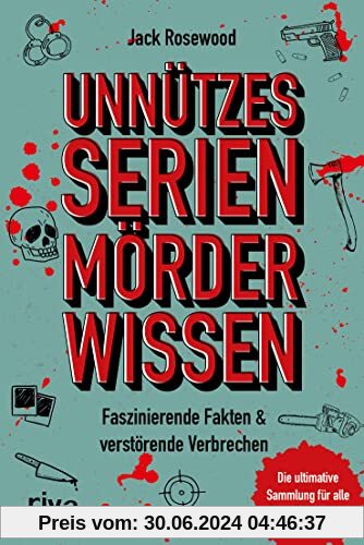 Unnützes Serienmörder-Wissen: Faszinierende Fakten & verstörende Verbrechen – die ultimative Sammlung für alle True-Crime-Fans