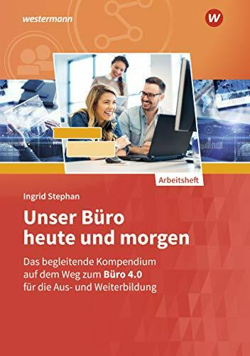 Unser B�ro heute und morgen: Das B�rokompendium f�r die Aus- und Weiterbildung Arbeitsheft (Un...