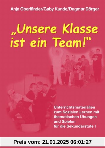 Unsere Klasse ist ein Team!: Unterrichtsmaterialien zum Sozialen Lernen mit thematischen Übungen und Spielen für die Sekundarstufe 1