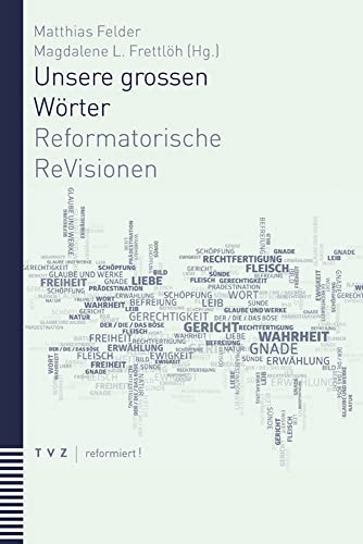 Unsere grossen Wörter: Reformatorische ReVisionen (reformiert!) von Theologischer Verlag Zürich