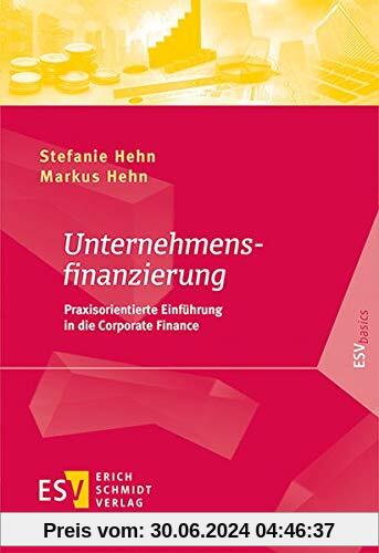 Unternehmensfinanzierung: Praxisorientierte Einführung in die Corporate Finance (ESVbasics)
