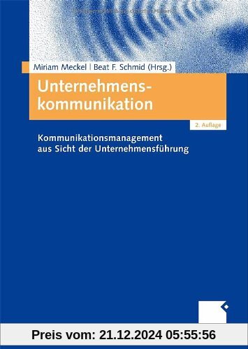 Unternehmenskommunikation: Kommunikationsmanagement aus Sicht der Unternehmensführung