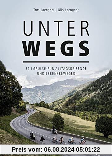 Unterwegs: 52 Impulse für Alltagsreisende und Lebensbeweger