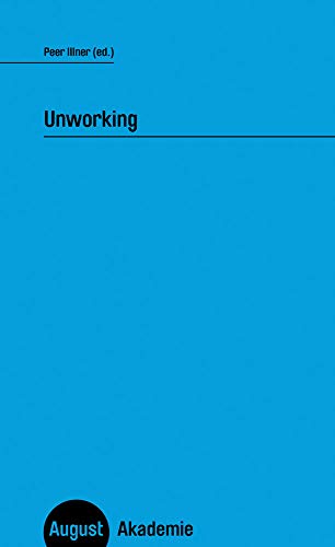 Unworking (August Akademie)
