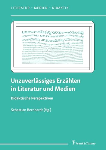 Unzuverlässiges Erzählen in Literatur und Medien: Didaktische Perspektiven (Literatur – Medien – Didaktik) von Frank & Timme