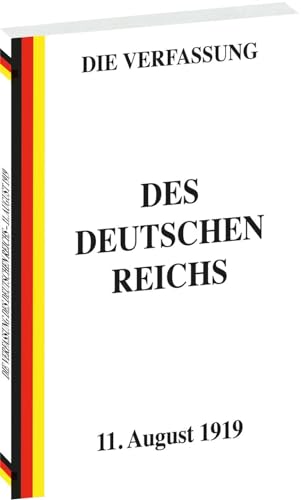 VERFASSUNG des Deutschen Reichs vom 11. August 1919: Weimarer Verfassung (Weimarer Reichsverfassung) von Rockstuhl Verlag