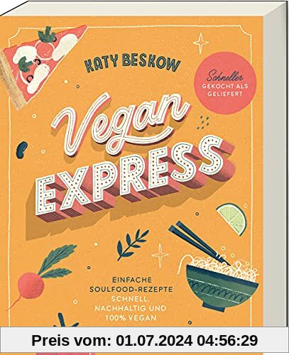 Vegan Express - Schneller gekocht als geliefert: Einfache Soulfood-Rezepte: schnell, nachhaltig und 100% vegan