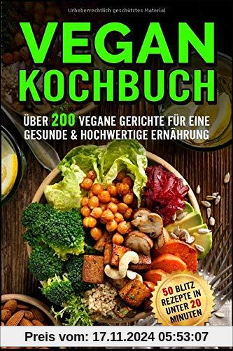 Vegan Kochbuch: Das große Rezeptbuch mit über 200 veganen Gerichten für eine Gesunde & hochwertige Ernährung