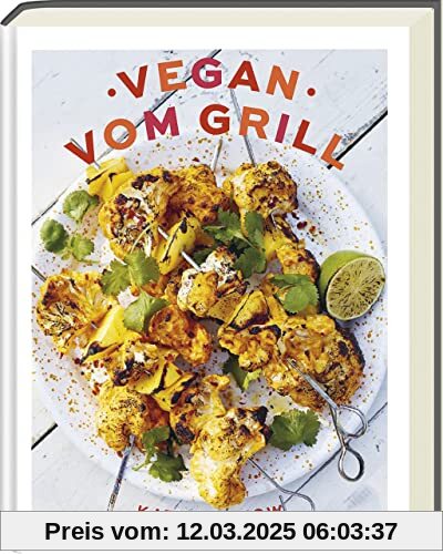 Vegan vom Grill - Kochbuch mit veganen Grillrezepten - Grillen ohne Fleisch: Vegan grillen - Rezepte und Tipps für fleischloses Grillen