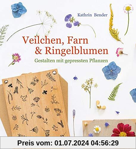 Veilchen, Farn & Ringelblumen: Gestalten mit gepressten Pflanzen