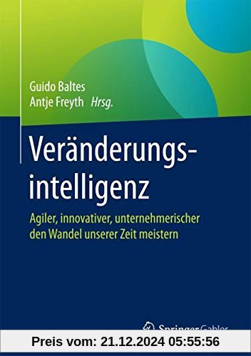 Veränderungsintelligenz: Agiler, innovativer, unternehmerischer den Wandel unserer Zeit meistern