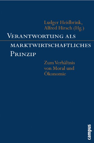 Verantwortung als marktwirtschaftliches Prinzip: Zum Verhältnis von Moral und Ökonomie von Campus Verlag