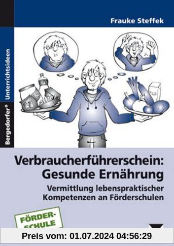 Verbraucherführerschein: Gesunde Ernährung: Vermittlung lebenspraktischer Kompetenzen an Förderschulen (7. bis 9. Klasse)