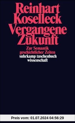 Vergangene Zukunft: Zur Semantik geschichtlicher Zeiten (suhrkamp taschenbuch wissenschaft)