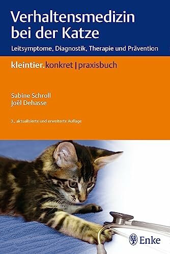 Verhaltensmedizin bei der Katze: Leitsymptome, Diagnostik, Therapie und Prävention (Kleintier ...