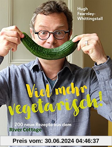 Viel mehr vegetarisch!: 200 neue Rezepte aus dem River Cottage