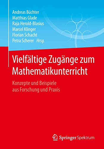 Vielfältige Zugänge zum Mathematikunterricht: Konzepte und Beispiele aus Forschung und Praxis