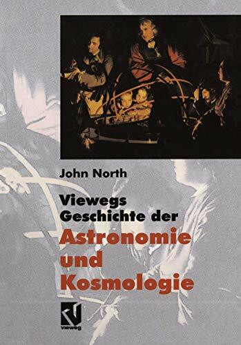 Viewegs Geschichte der Astronomie und Kosmologie: Aus dem Englischen übersetzt von Rainer Seng...