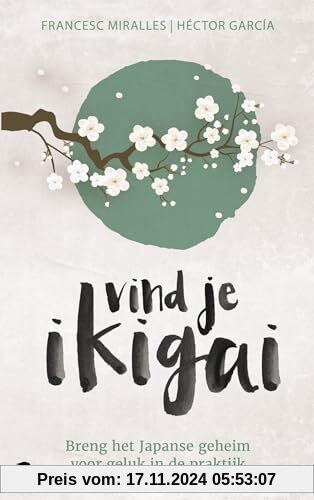 Vind je ikigai: breng het Japanse geheim voor geluk in de praktijk