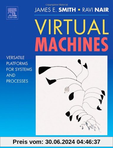 Virtual Machines. Versatile Platforms for Systems and Processes (The Morgan Kaufmann Series in Computer Architecture and Design)