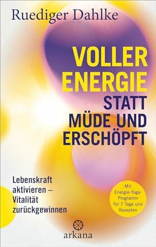 Voller Energie statt müde und erschöpft: Lebenskraft aktivieren – Vitalität zurückgewinnen - M...