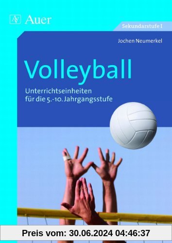 Volleyball: Unterrichtseinheiten für die 5.-10. Jahrgangsstufe (5. bis 10. Klasse)