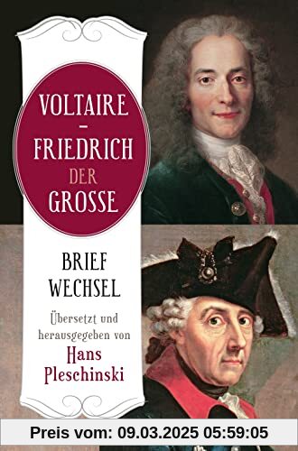 Voltaire - Friedrich der Große. Briefwechsel: Übersetzt und herausgegeben von Hans Pleschinski