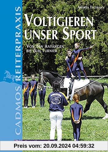 Voltigieren - unser Sport: Von den Anfängen bis zum Turnier (Cadmos Reiterpraxis)