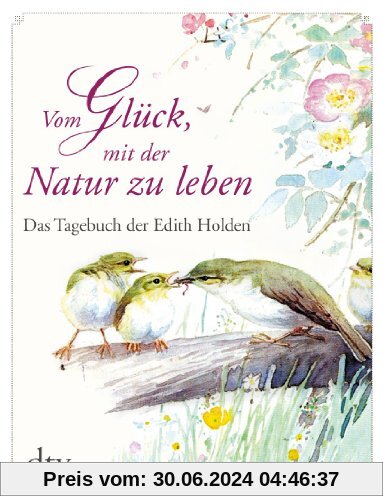 Vom Glück, mit der Natur zu leben: Das Tagebuch der Edith Holden