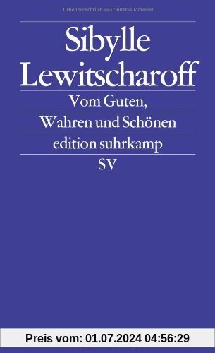 Vom Guten, Wahren und Schönen: Frankfurter und Zürcher Poetikvorlesungen (edition suhrkamp)