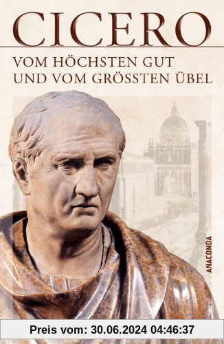 Vom höchsten Gut und vom größten Übel - De finibus bonorum et malorum libri quinque (Vollständige Ausgabe)