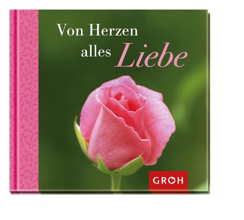 Von Herzen alles Liebe von Groh Verlag