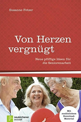 Von Herzen vergnügt: Neue pfiffige Ideen für die Seniorenarbeit - Mit zusätzlichem Download-Ma...