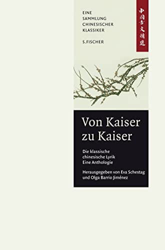 Von Kaiser zu Kaiser: Die klassische Chinesische Lyrik. Eine Anthologie.: China-Bibliothek Band II von S. FISCHER