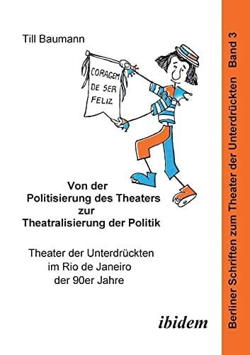 Von der Politisierung des Theaters zur Theatralisierung der Politik. Theater der Unterdrückten...